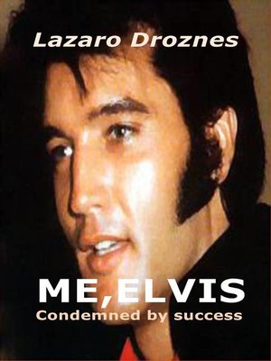 cover image of ME, ELVIS.  CONDEMNED BY SUCCESS